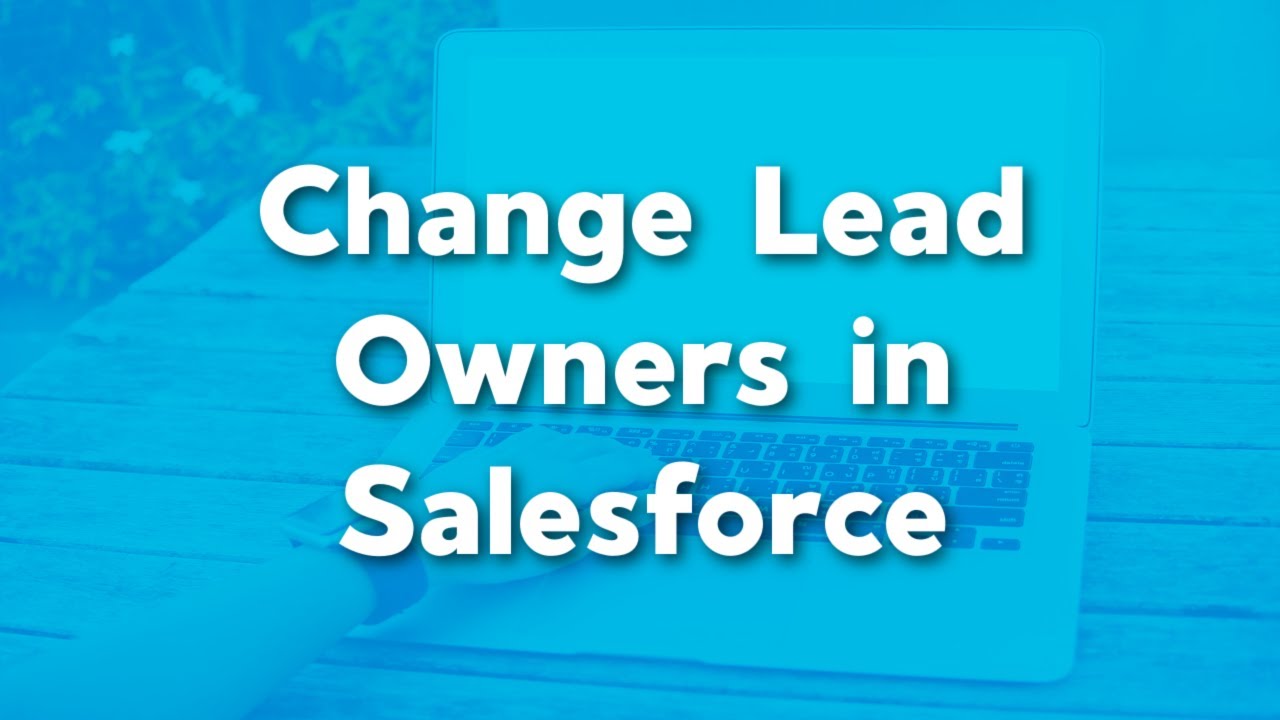 Change Lead Owner in Salesforce | How to change the lead owner | Salesforce User Training