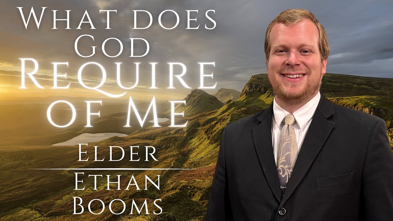 What Does God Require of Me? | Elder Ethan Booms