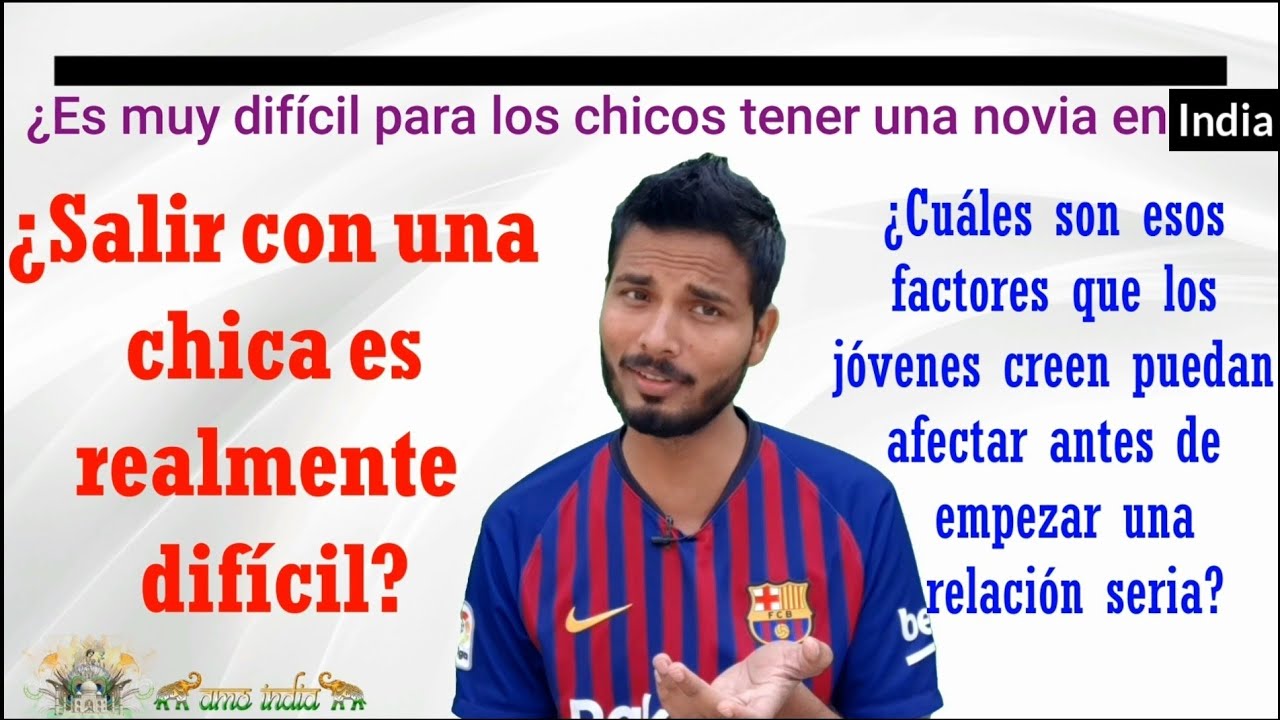 🇮🇳¿Es muy difícil tener novia para un chico indio en India?