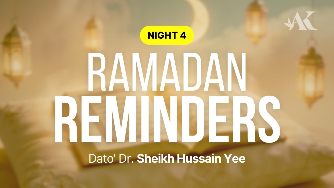 Night 4 - Ramadan Reminders 1447H | Dato' Dr. Sheikh Hussain Yee