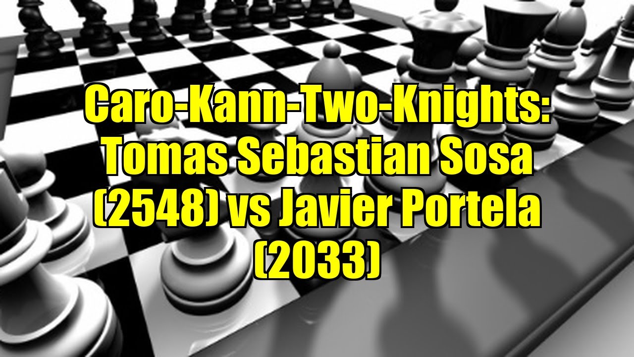 Caro-Kann-Two-Knights: Tomas Sebastian Sosa (2548) vs Javier Portela (2033)