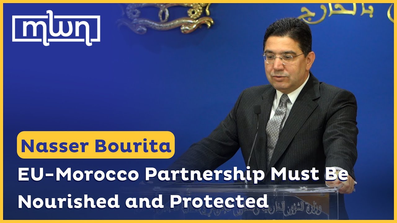 Nasser Bourita: EU-Morocco Partnership Must Be Nourished and Protected