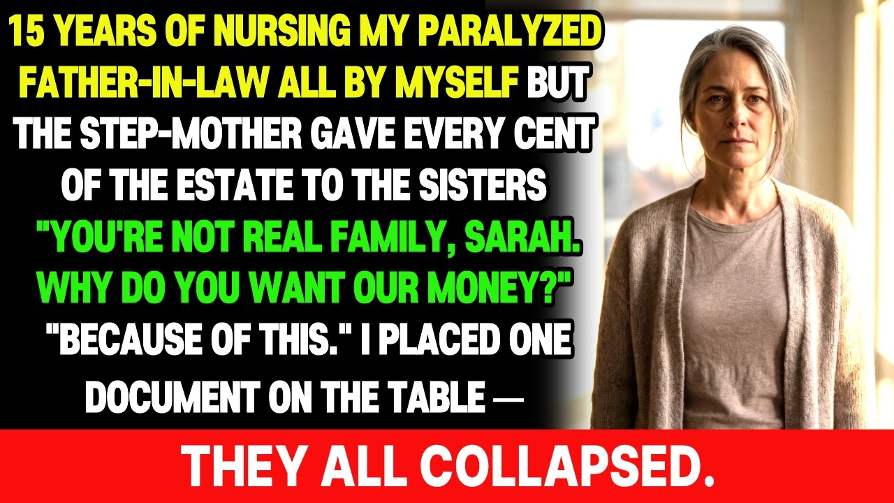 15 YEARS OF NURSING MY PARALYZED FATHER-IN-LAW ALL BY MYSELF BUT THE STEP-MOTHER GAVE EVERY CENT...