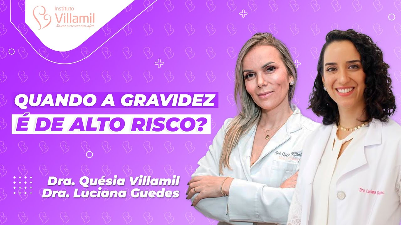 QUANDO A GRAVIDEZ &Eacute; DE ALTO RISCO? | Dra. Quesia Villamil e Dra. Luciana Guedes | Instituto Villamil