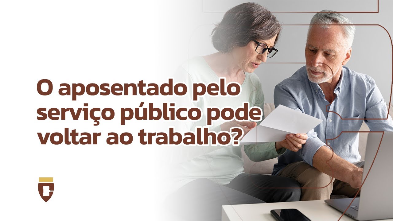 O aposentado pelo serviço público pode voltar ao trabalho?
