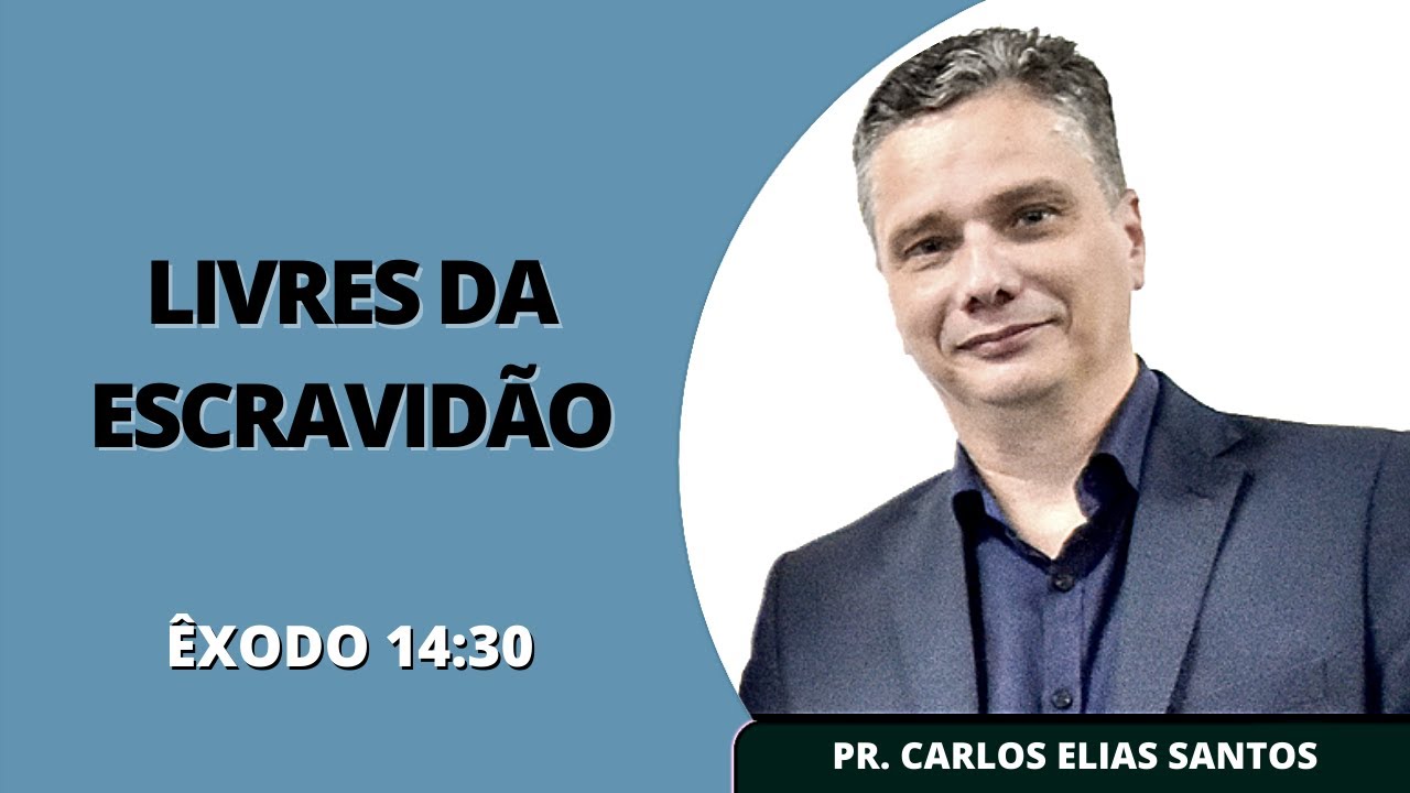 Livres da Escravidão (Êxodo 14:30) | Pr. Carlos Elias