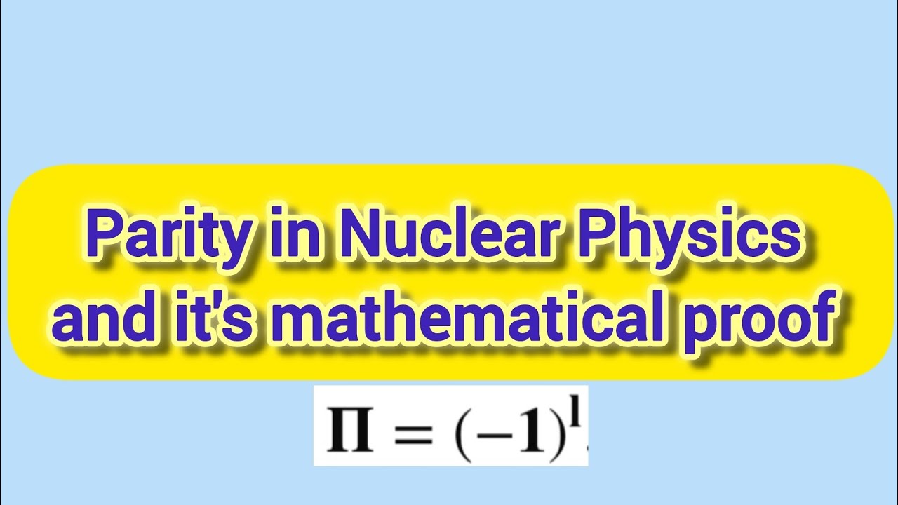 Parity in Nuclear Physics and it's Mathematical Proof|Nuclear Physics |For B.Sc. Sem-VI and M.Sc.