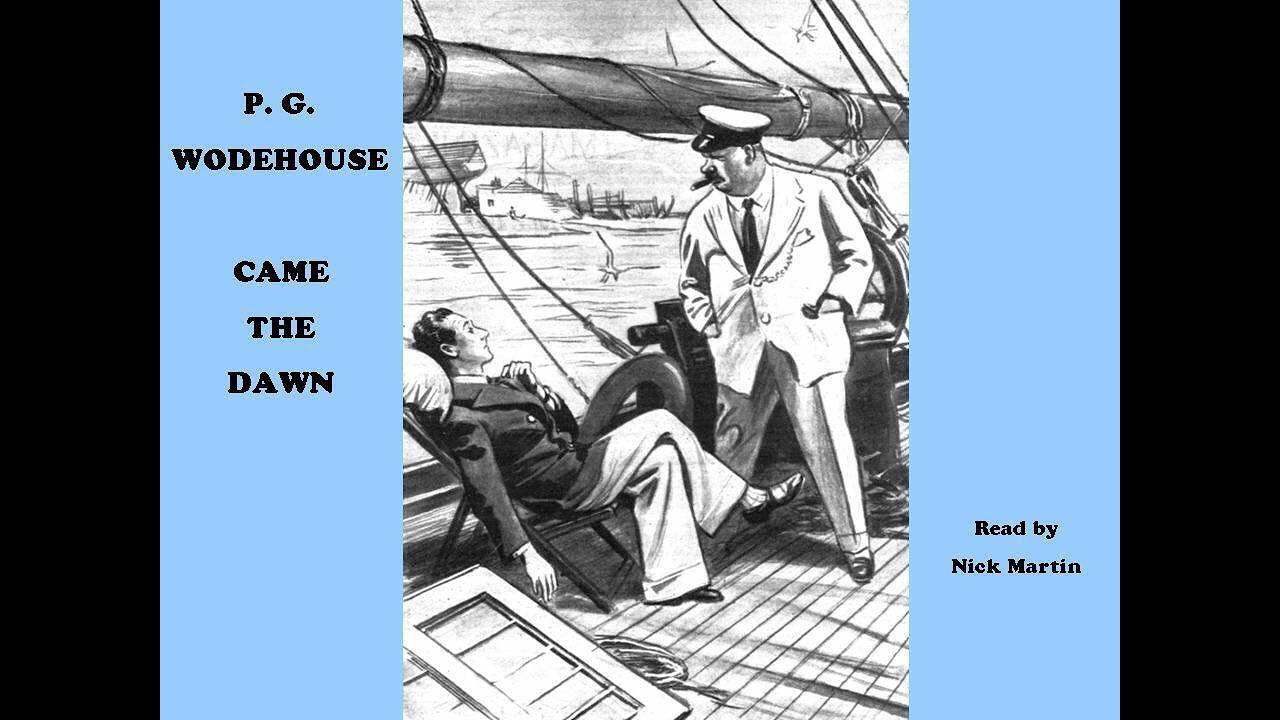 Came the Dawn by P. G. Wodehouse. Short story audiobook read by Nick Martin
