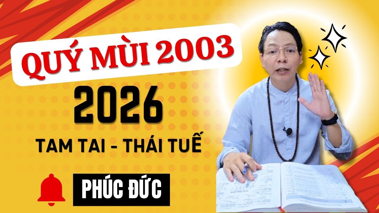 Tử vi Tuổi QU&Yacute; M&Ugrave;I 2003 năm 2026 nam mạng Cẩn thận nữ mạng 2003 Hao T&agrave;i