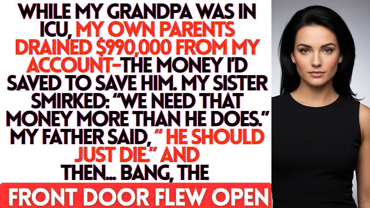 WHILE MY GRANDPA WAS IN ICU, MY OWN PARENTS DRAINED $990,000 FROM MY ACCOUNT—