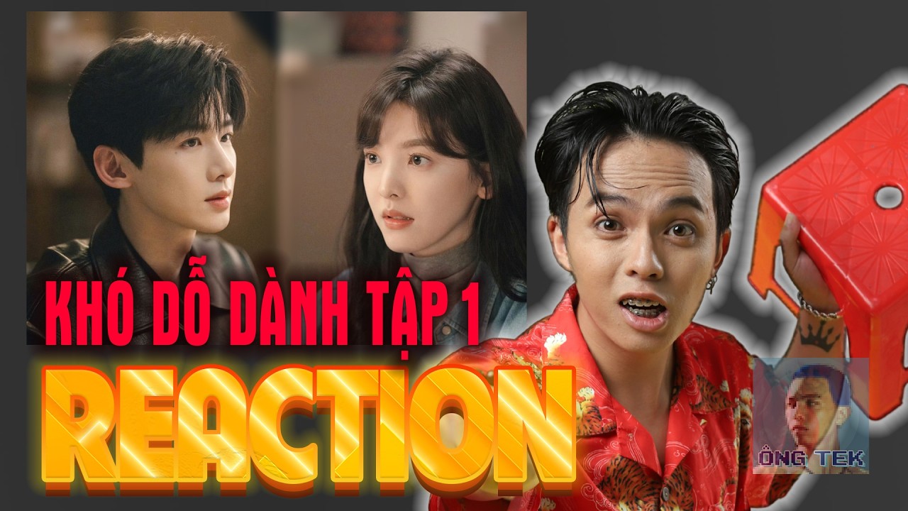 REACTION KHÓ DỖ DÀNH TẬP 1 Chương Nhược Nam Bạch Kính Đình ÔNG TEK