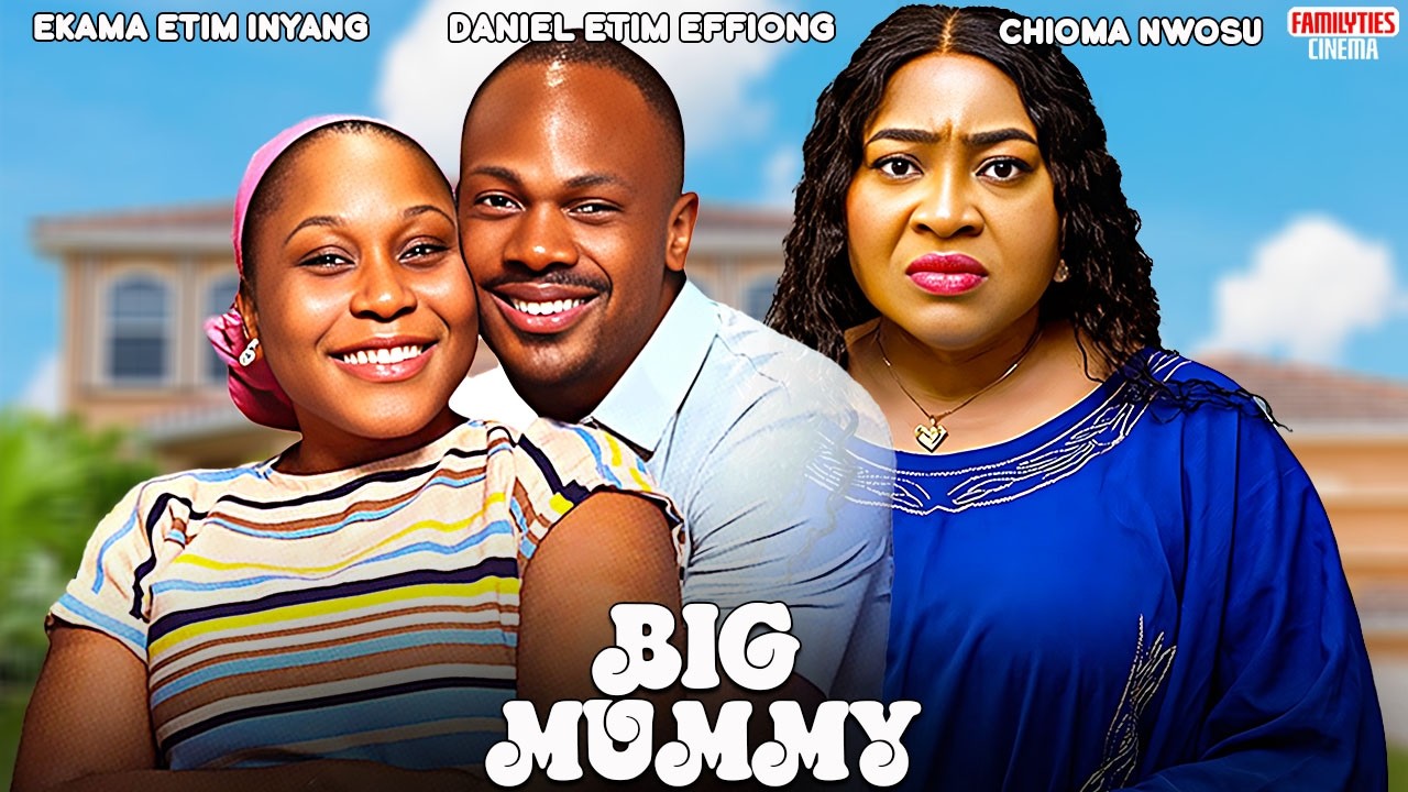 BIG MUMMY - CHIOMA NWOSU, DANIEL ETIM EFFIONG, EKAMA ETIM INYANG - Nigerian Movie
