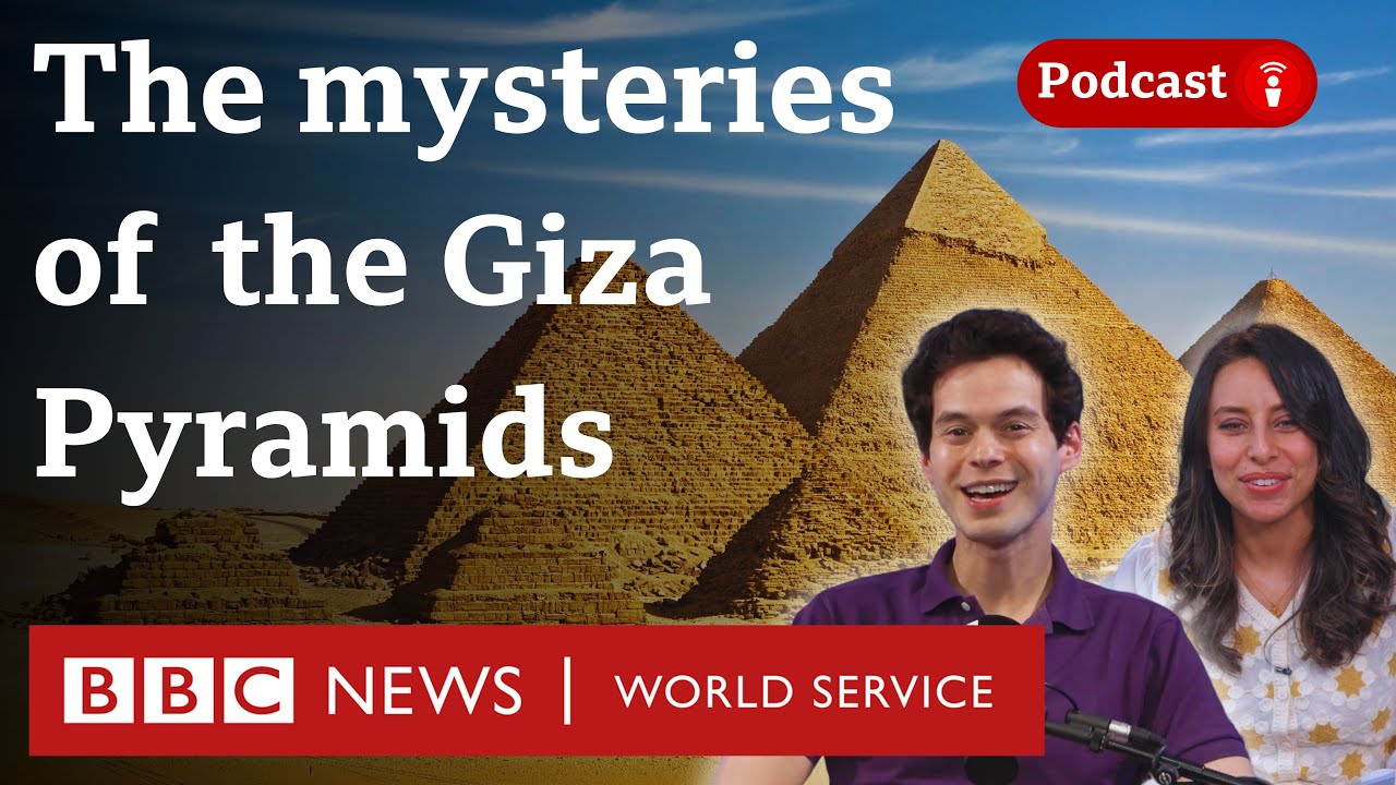 The unsolved mysteries of Egypt's Pyramids of Giza - What in the World podcast, BBC World Service