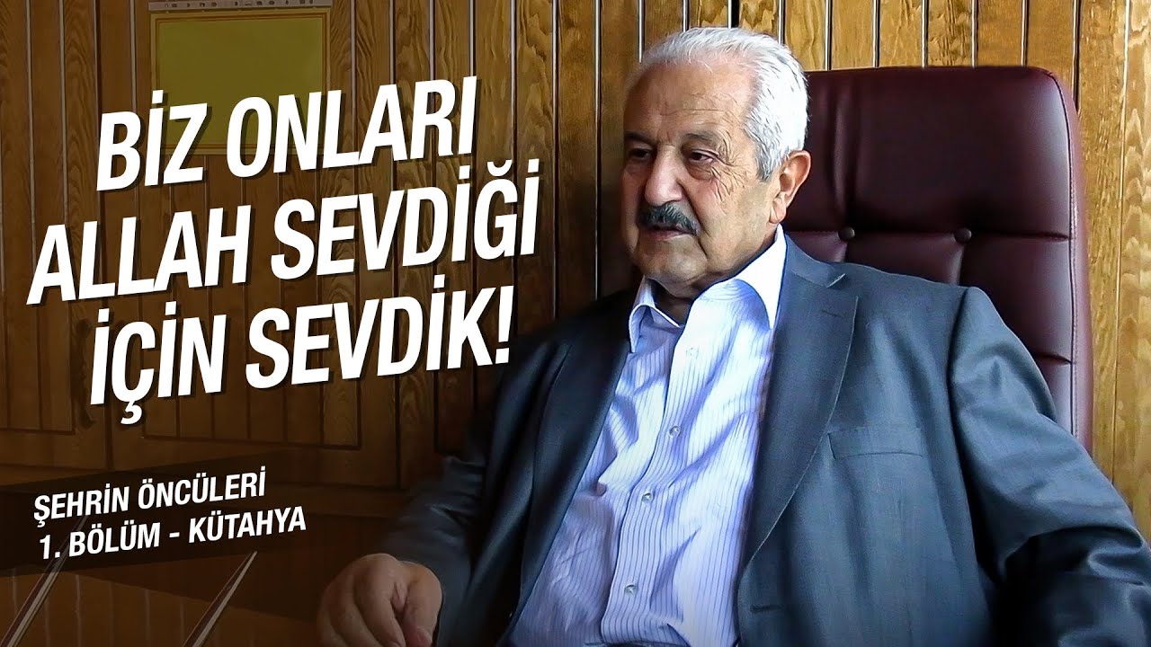 Biz Onları Allah İçin Sevdik | Şehrin Öncüleri | Kütahya 1. Bölüm