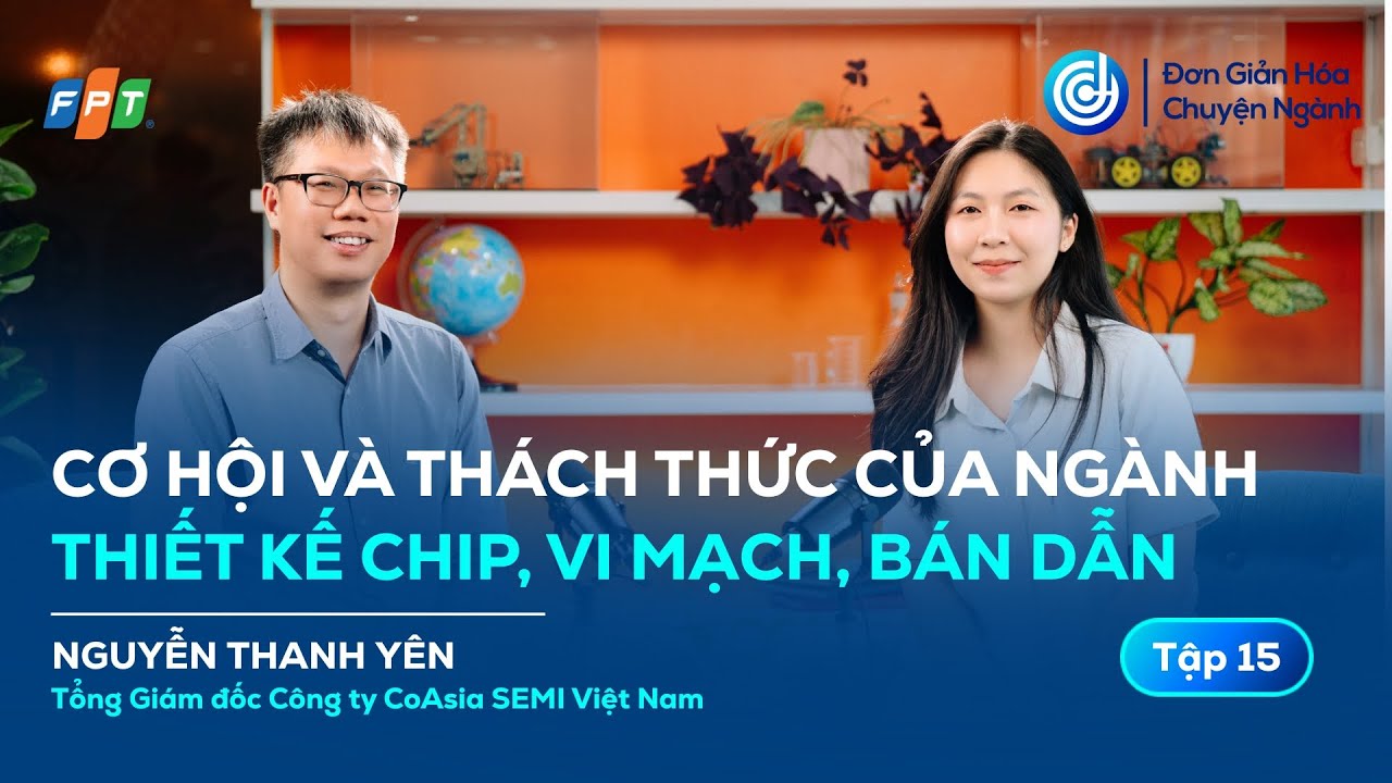 #DGHCN 15 | Cơ hội và thách thức của ngành chip, vi mạch, bán dẫn tại Việt Nam | Nguyễn Thanh Yên
