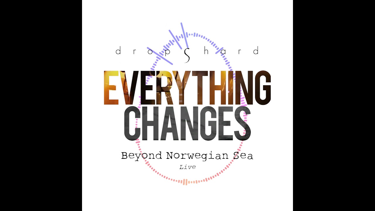 Everything Changes Episode #7: BEYOND NORWEGIAN SEA (Live)