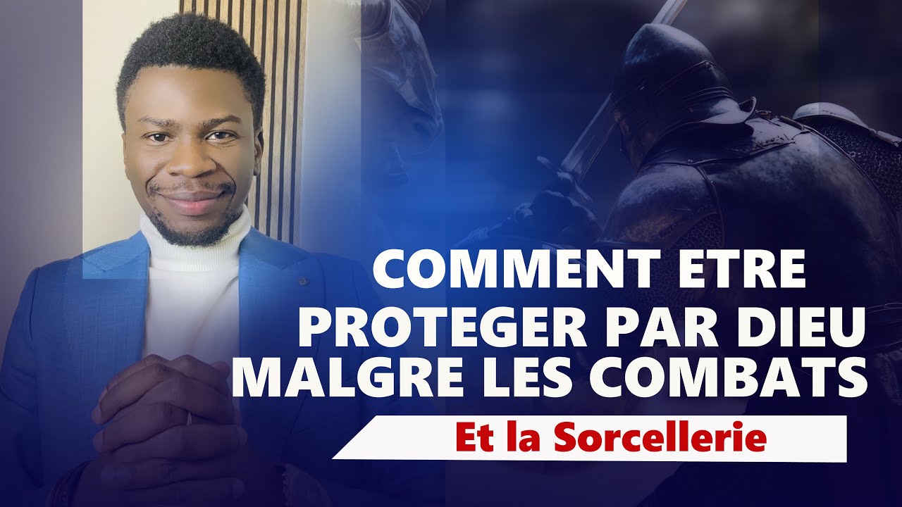 Comment être protégé par Dieu malgré les combats et la sorcellerie ? 