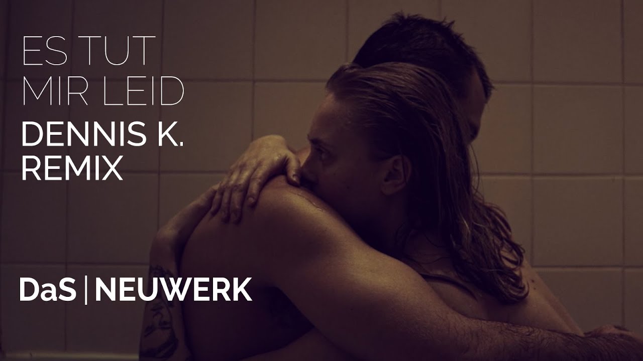 DaS NEUWERK - Es tut mir leid (Dennis K. Remix)