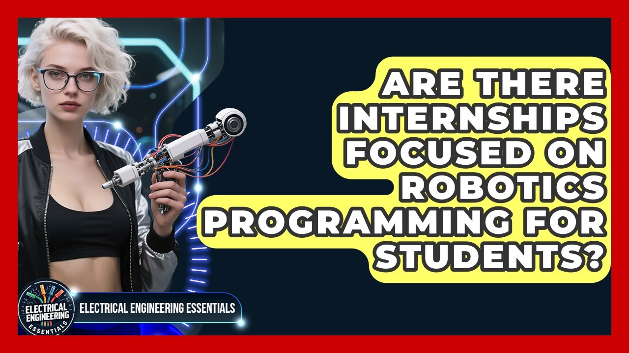 Are There Internships Focused on Robotics Programming for Students?