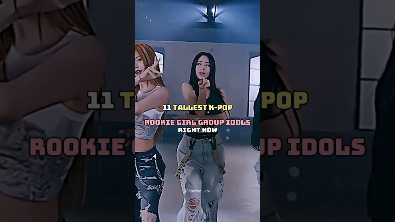 11 Tallest K-Pop Rookie girl group idols Right now 🌷✨ 