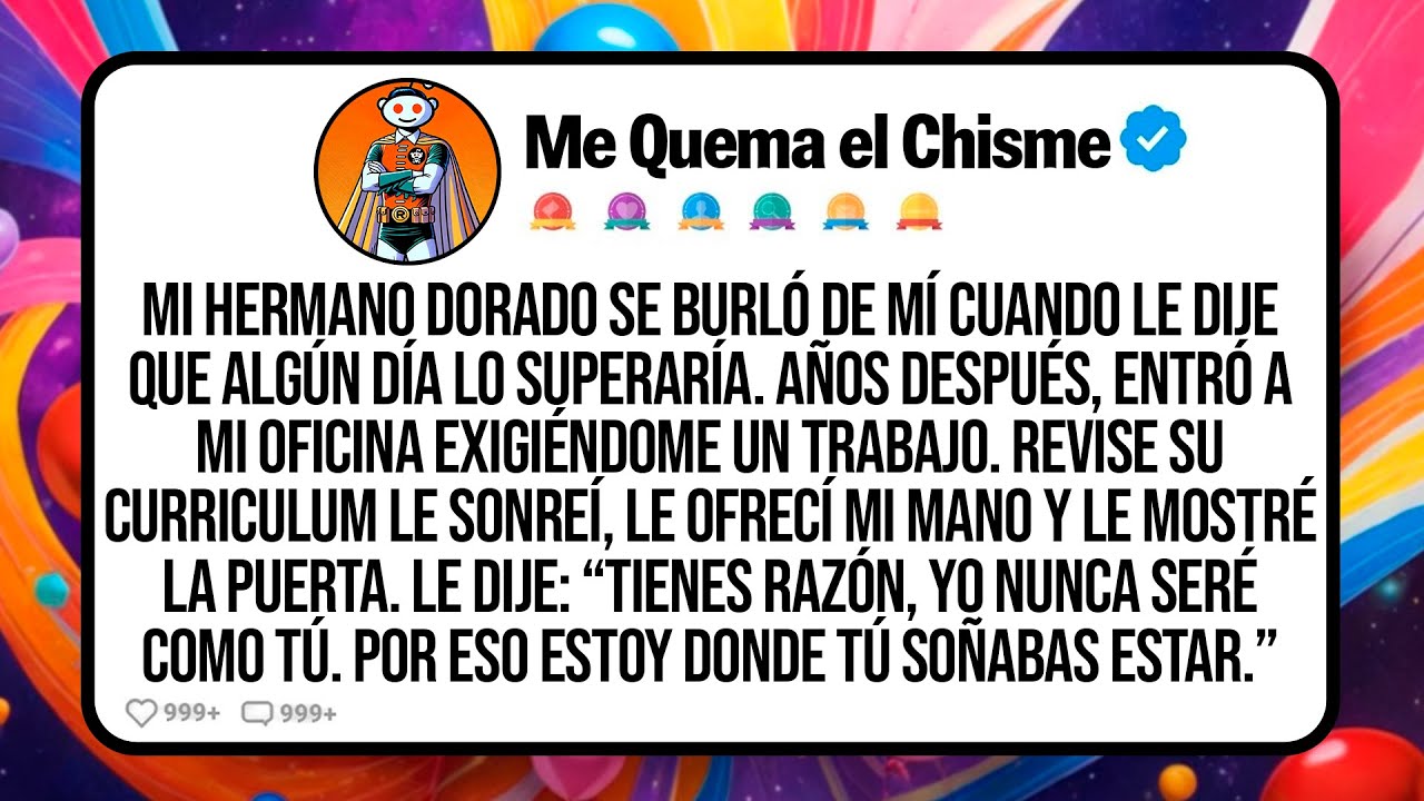 Mi Hermano Dorado Se Burló De Mí Cuando Le Dije Que Algún Día Lo Superaría. Años Después, Entró A Mi