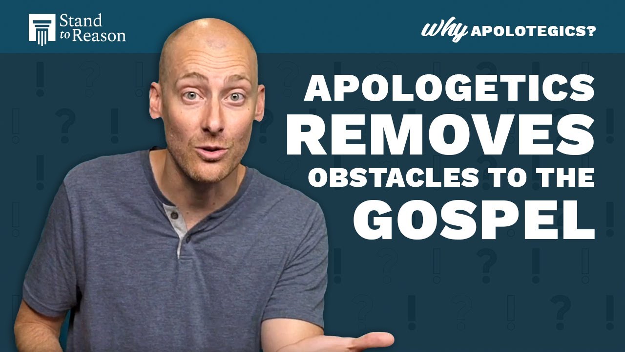 Apologetics Removes Obstacles to the Gospel | Why Apologetics?