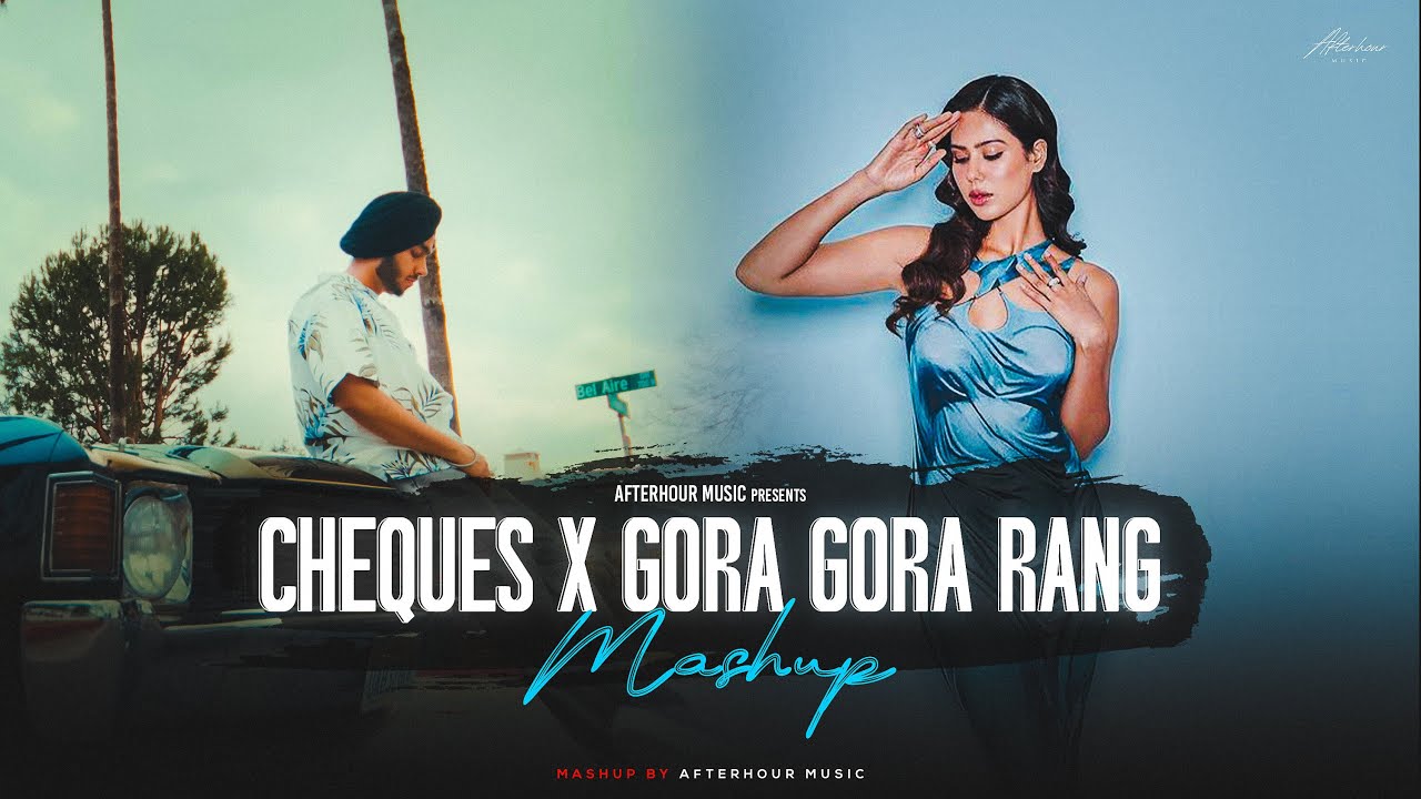 Cheques Mashup - Shubh | Imran Khan ft.Sonam Bajwa | Gora Gora Rang | Cheques | Afterhour Music