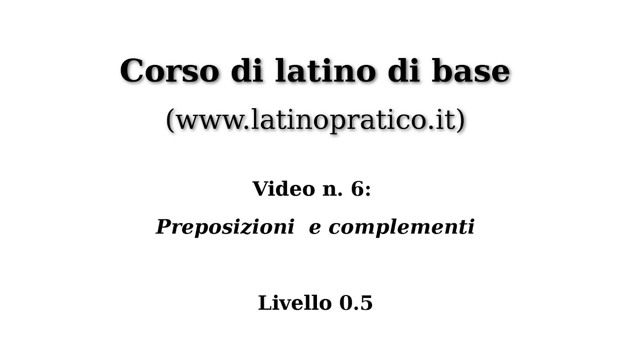 Corso di base di lingua latina - Video n. 6: Preposizioni e complementi