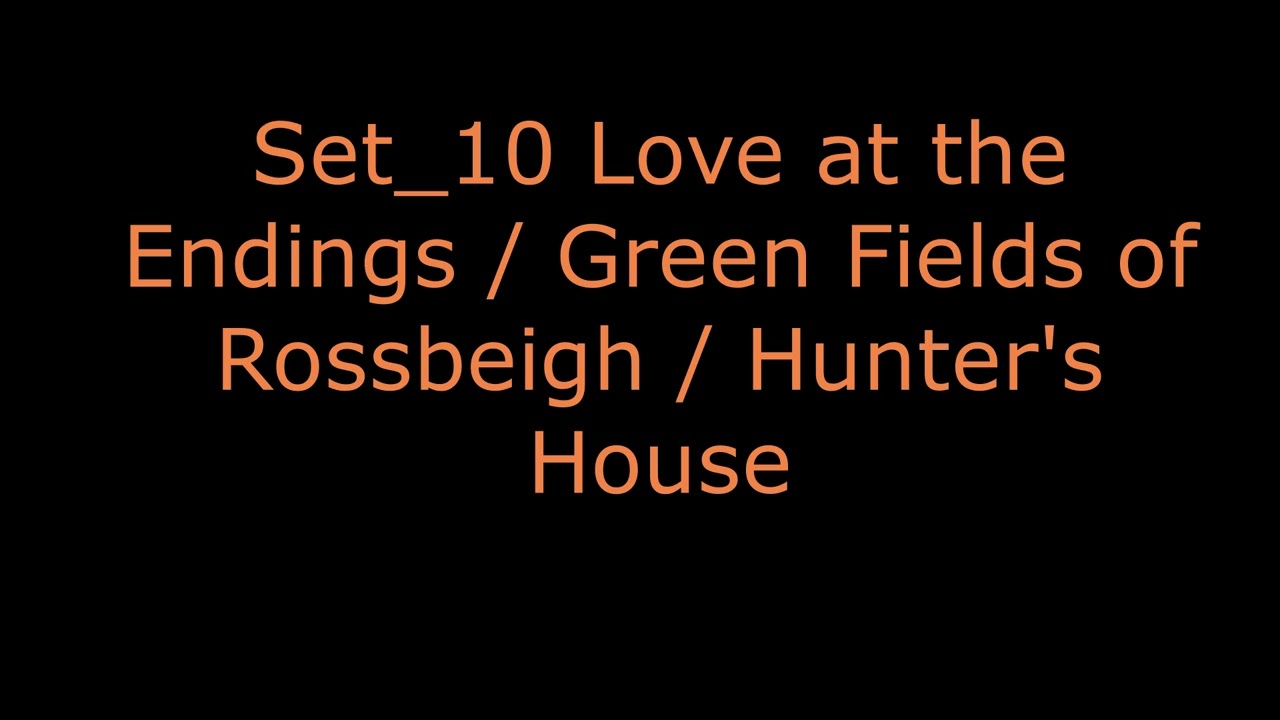 set 10 Love at the endings / Green Fields of Rossbeigh / Hunter's House