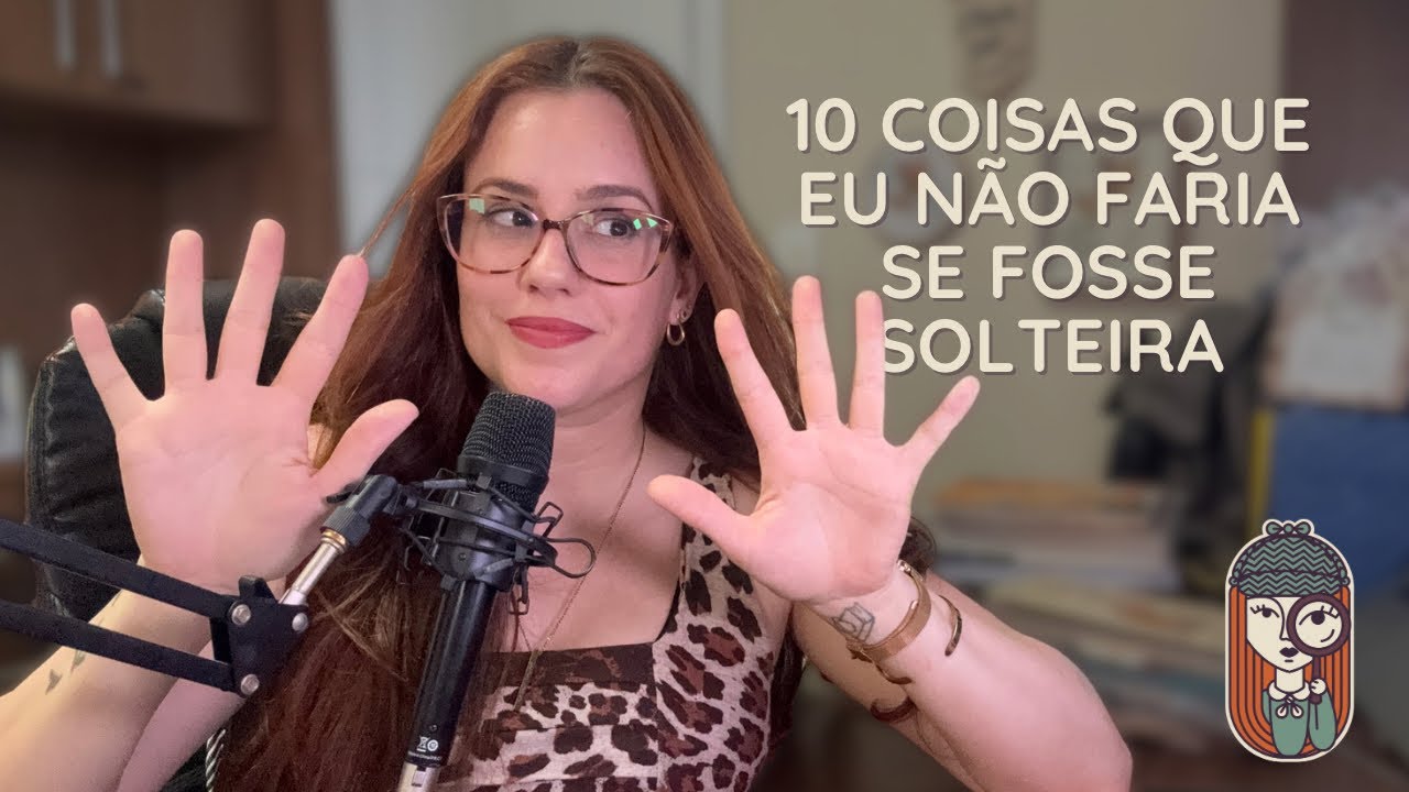 Ep.101 - 10 coisas que eu NÃO faria se eu fosse solteira cristã 