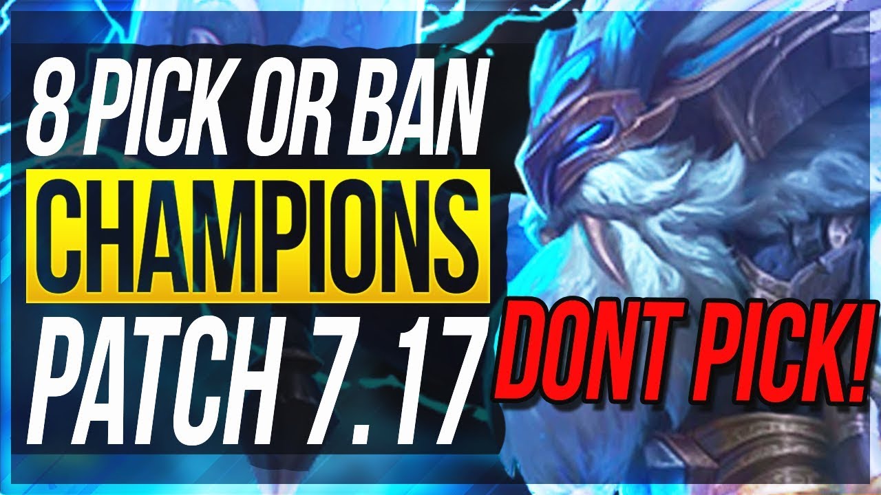 8 MUST PICK OR BAN CHAMPIONS Patch 7.17 - BEST Champs To Carry w/ Builds - League of Legends