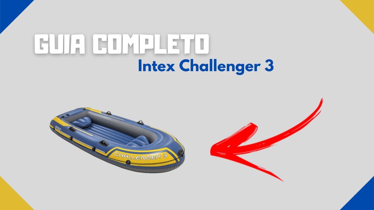 GUIA COMPLETO! - Bote Intex Challenger 3
