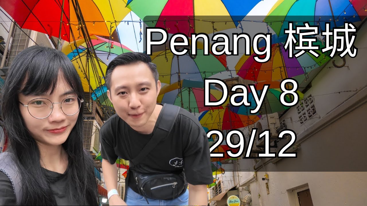 Penang 槟城 29/12 Day 8
