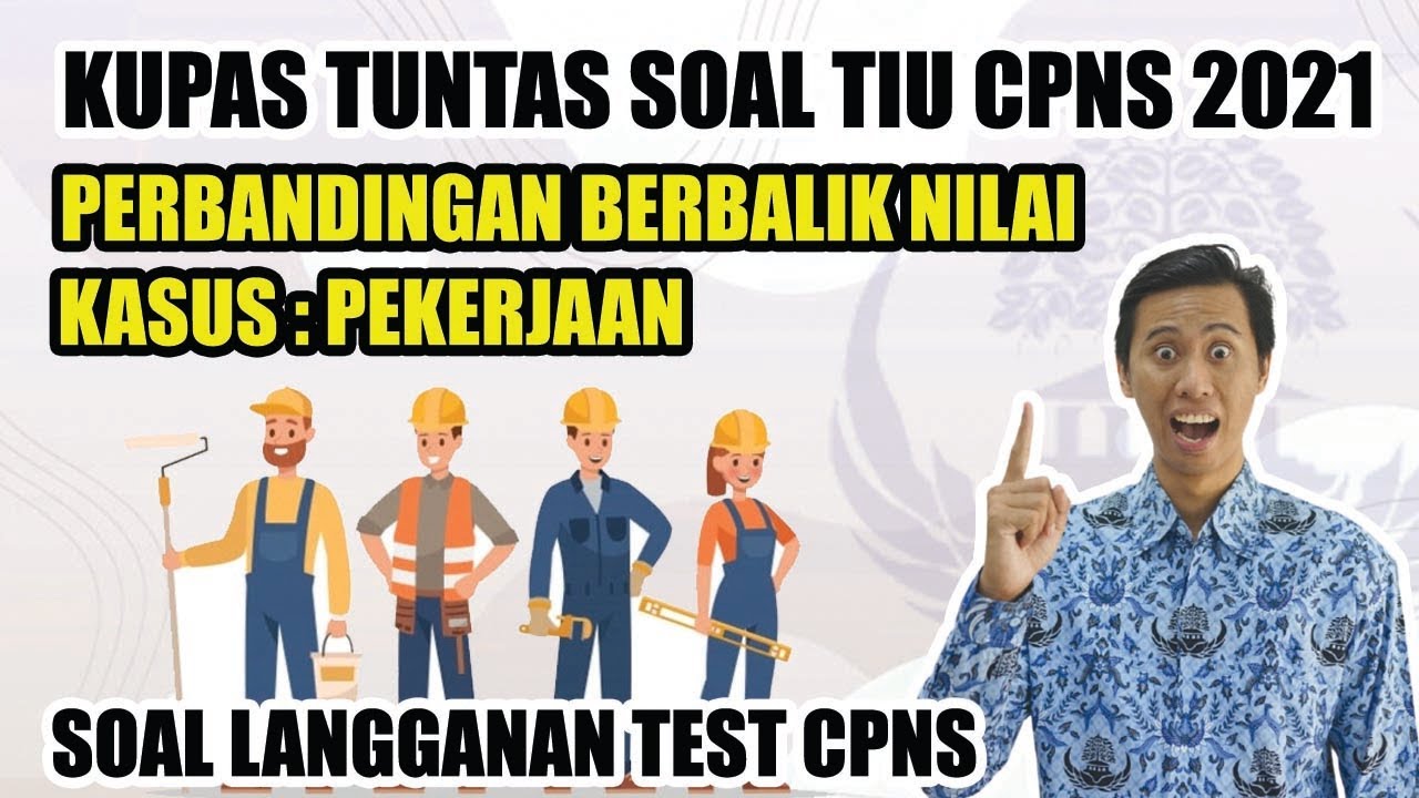 SOAL TIU PERBANDINGAN  ( KASUS : PEKERJA ) - KUPAS TUNTAS DARI DASAR - LANGGANAN KELUAR TEST CPNS