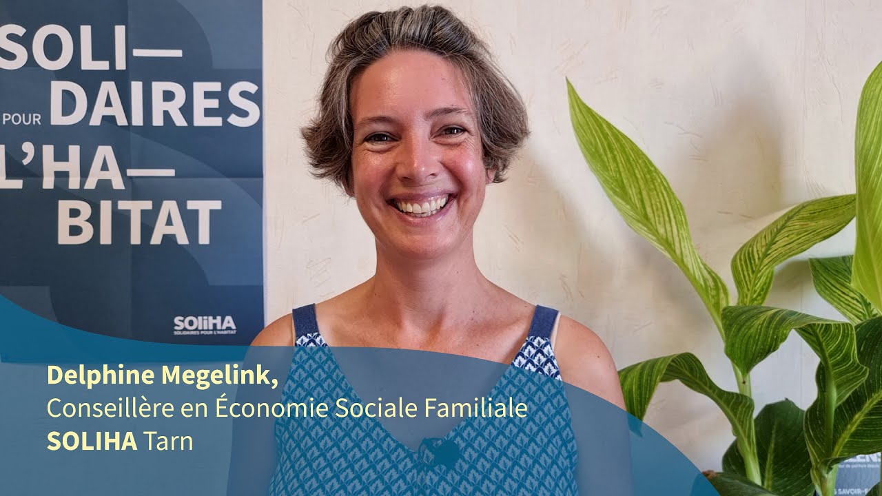 #NousSommesSOLIHA - interview de Delphine Conseillère en Économie Sociale Familiale chez SOLIHA Tarn