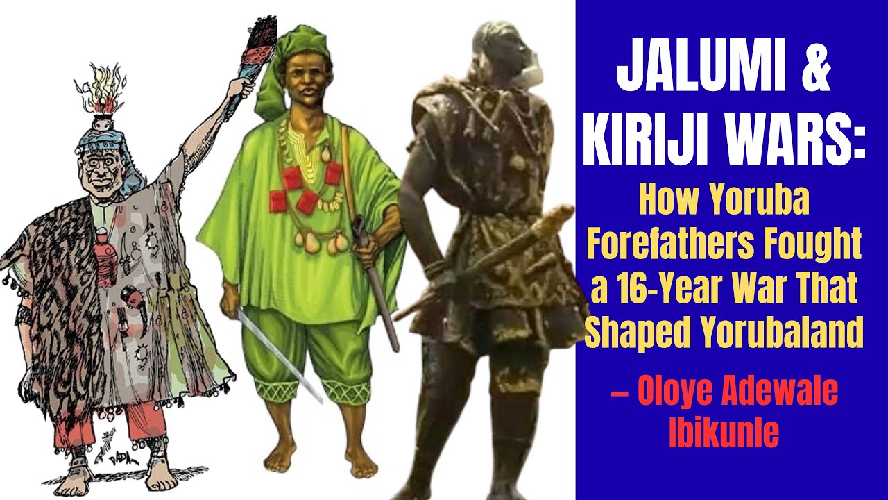JALUMI & KIRIJI WARS: How Yoruba Forefathers Fought a 16-Year War That Shaped Yorubaland