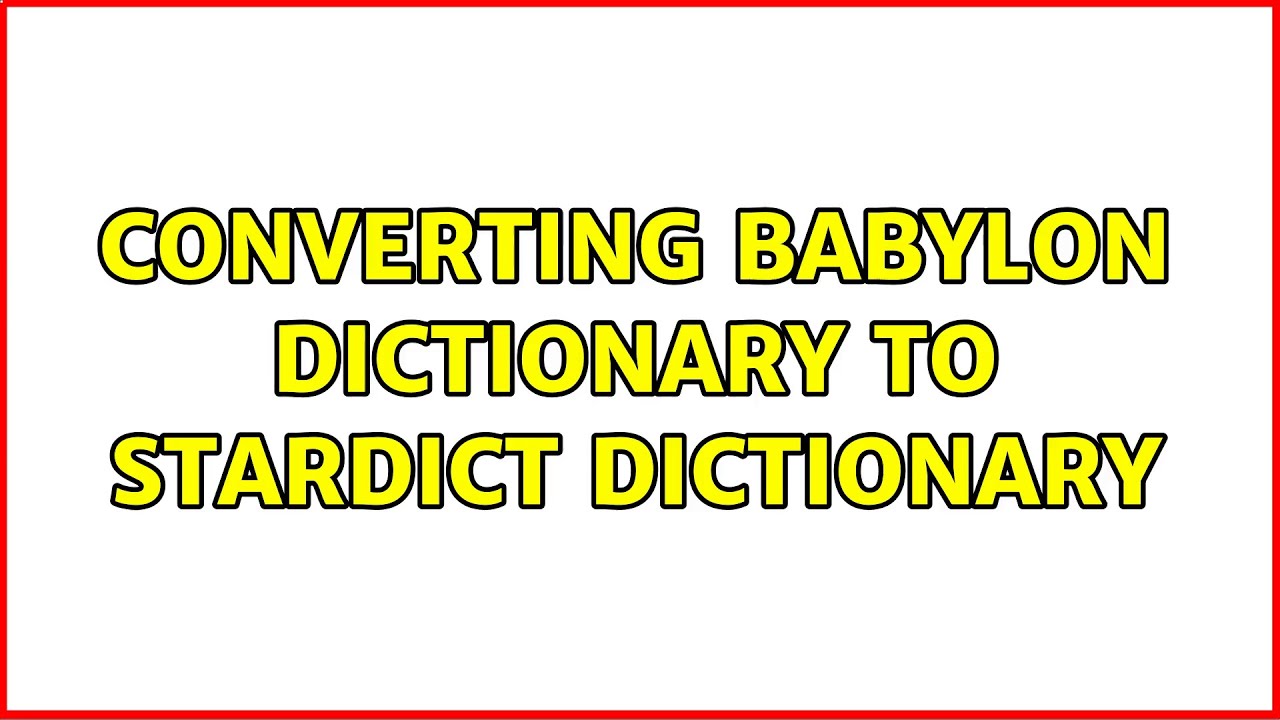 Converting Babylon dictionary to StarDict dictionary