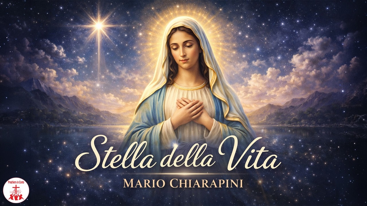 STELLA DELLA VITA - Mario Chiarapini | Preghiera in Canto -  Musica Cristiana