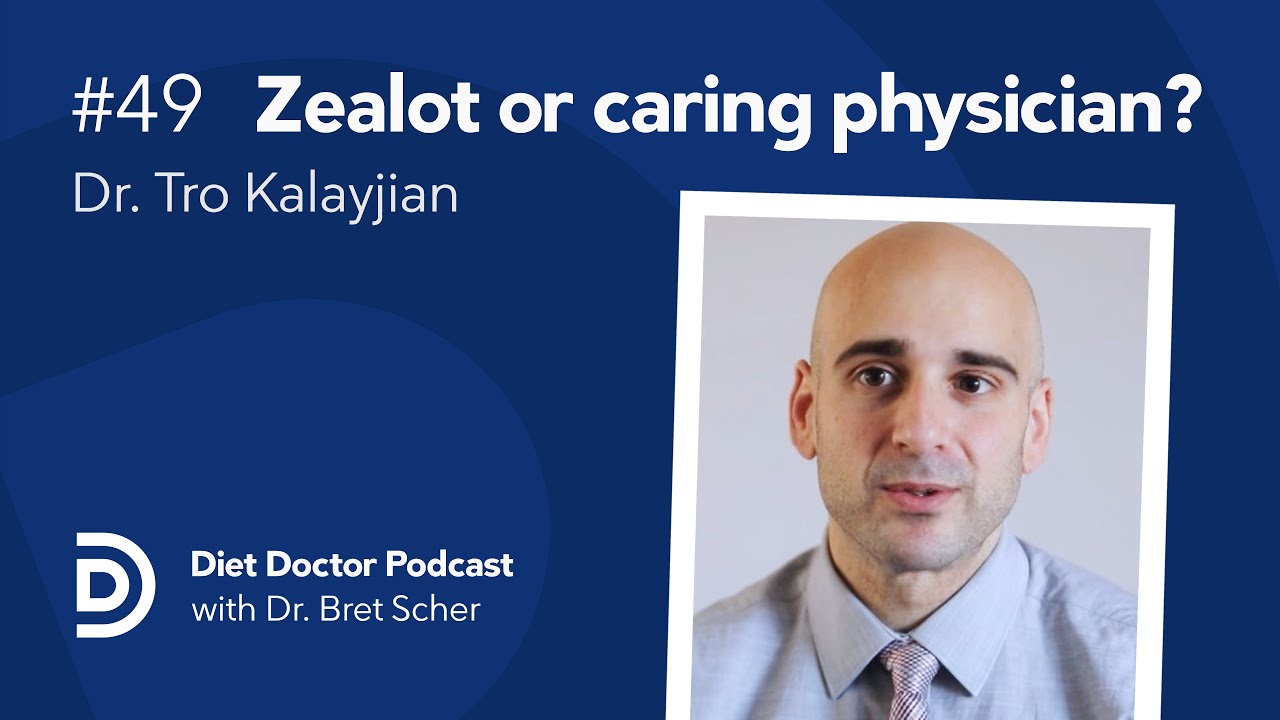 A zealot or a caring physician?  &mdash; Diet Doctor Podcast with Dr. Tro Kalayjian