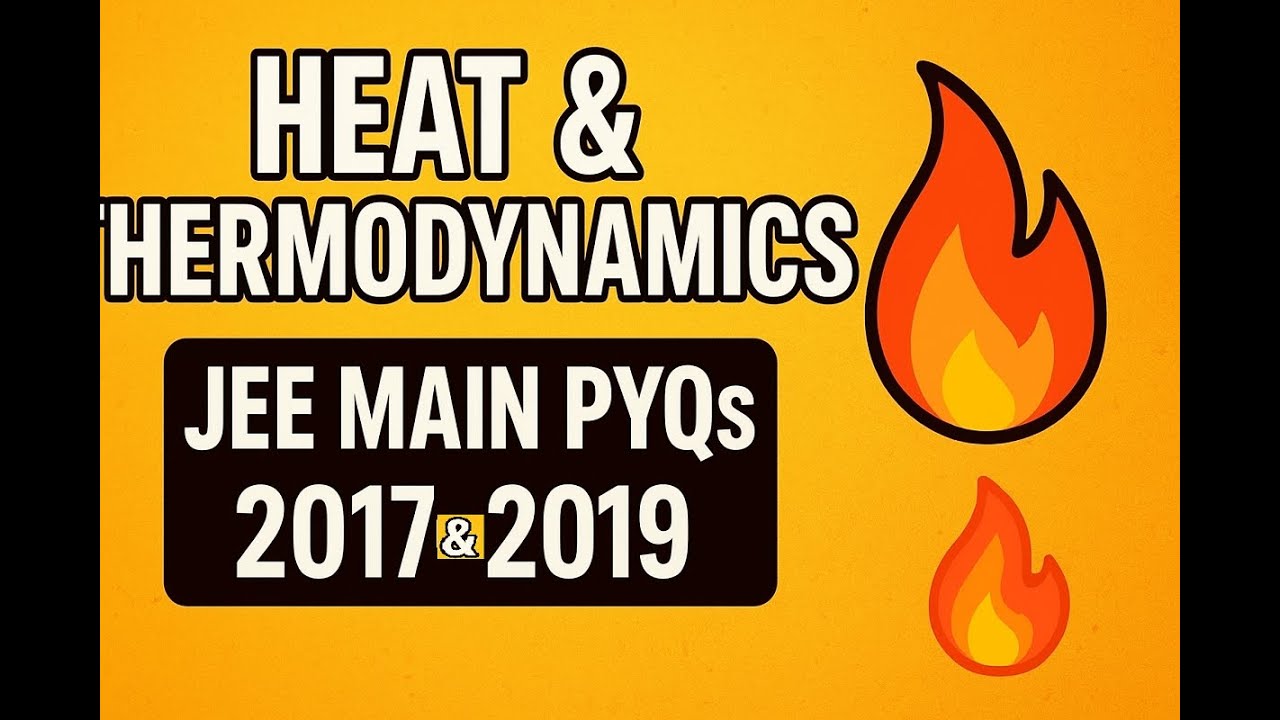 HEAT & THERMODYNAMICS | JEE Main PYQs 2017–2019 |  🔥