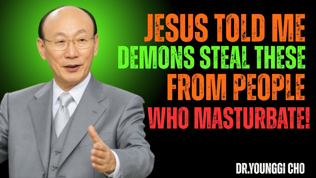Jesus Revealed 6 Things Demons Steal From People Who Masturbate - Dr David Yonggi Cho
