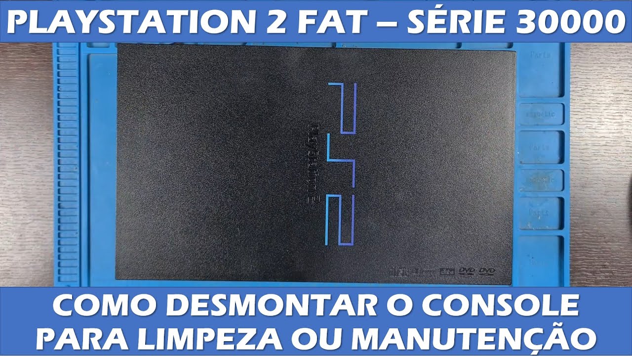 COMO DESMONTAR PLAYSTATION 2 FAT - SÉRIE 30000