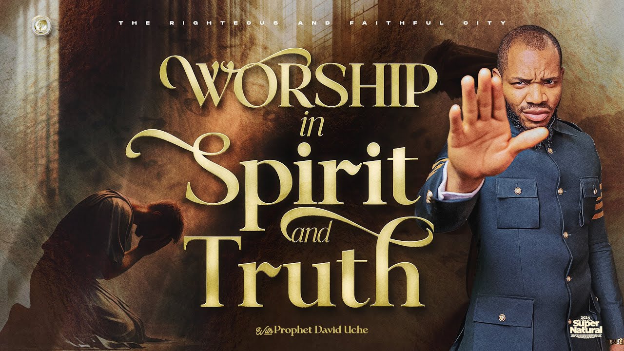 TEACHING: WORSHIP IN SPIRIT AND TRUTH || PROPHET DAVID UCHE || TRUTH TV