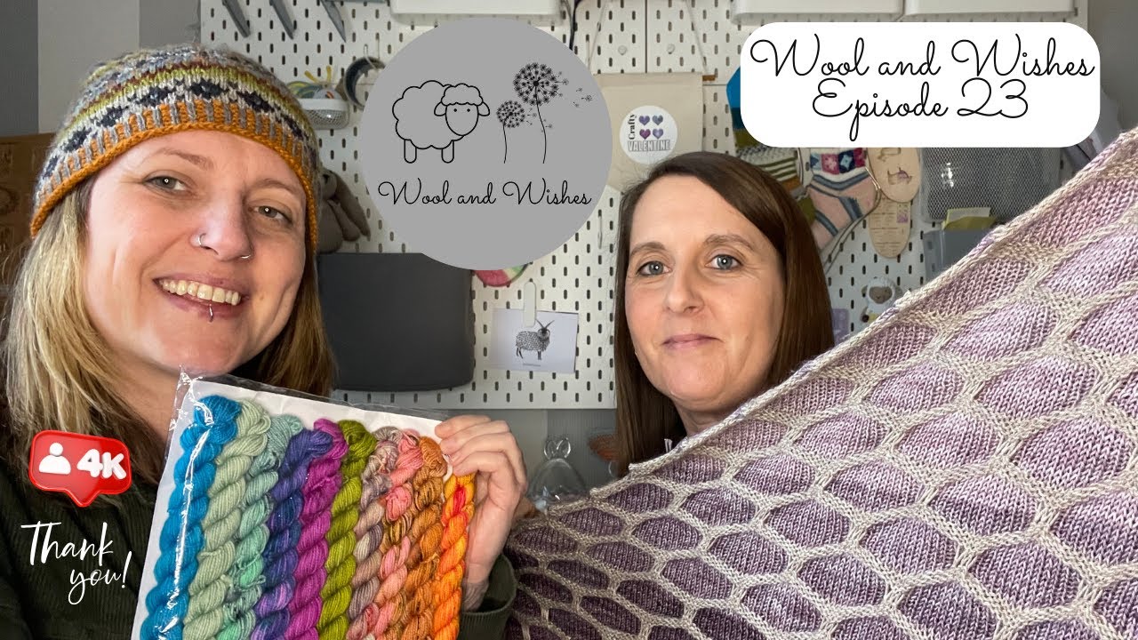 Wool and Wishes Knitting Podcast Ep.23 4k Subscribers, Unravel, Knitting, spinning & more Thank You