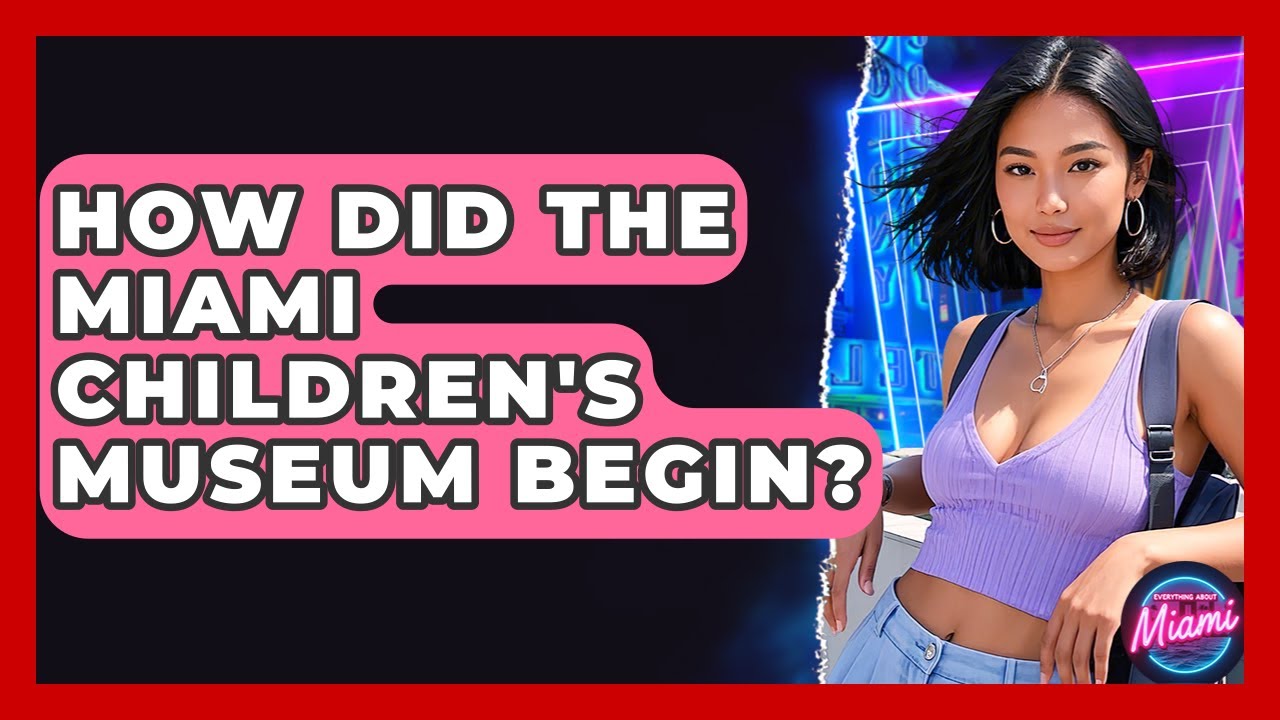 How Did The Miami Children's Museum Begin? - Everything About Miami