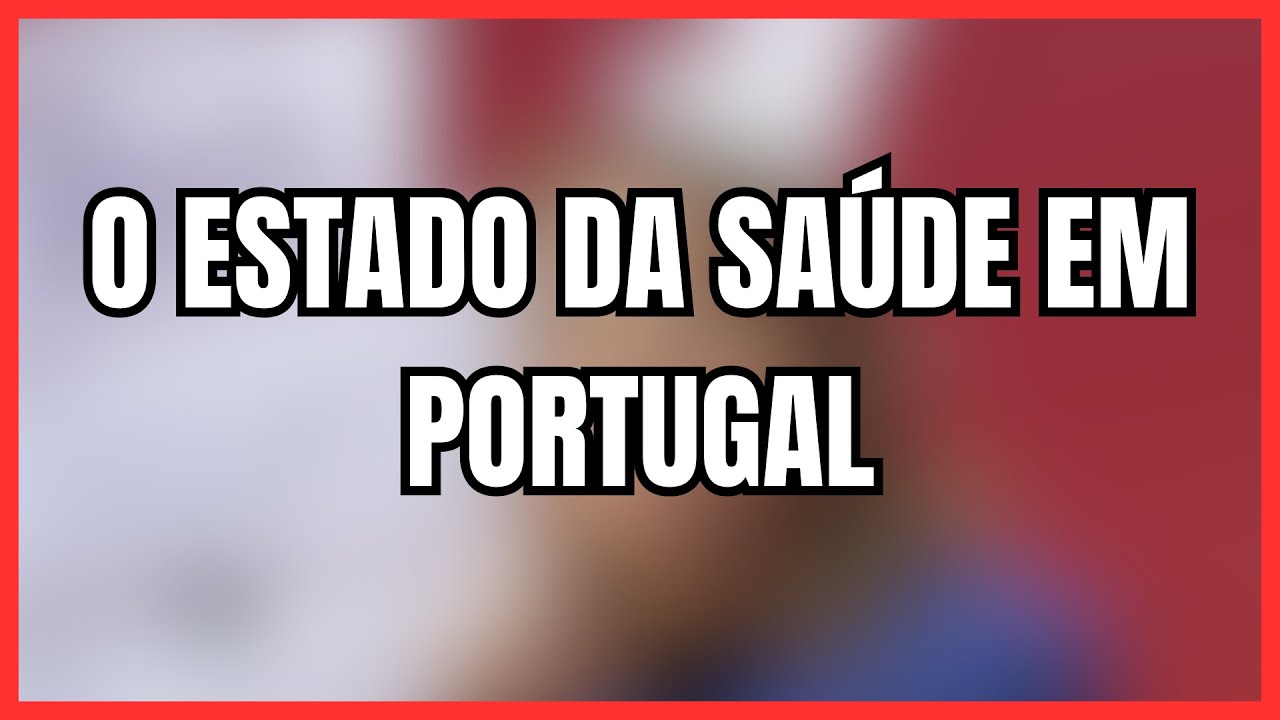 O ESTADO DA SAÚDE EM PORTUGAL