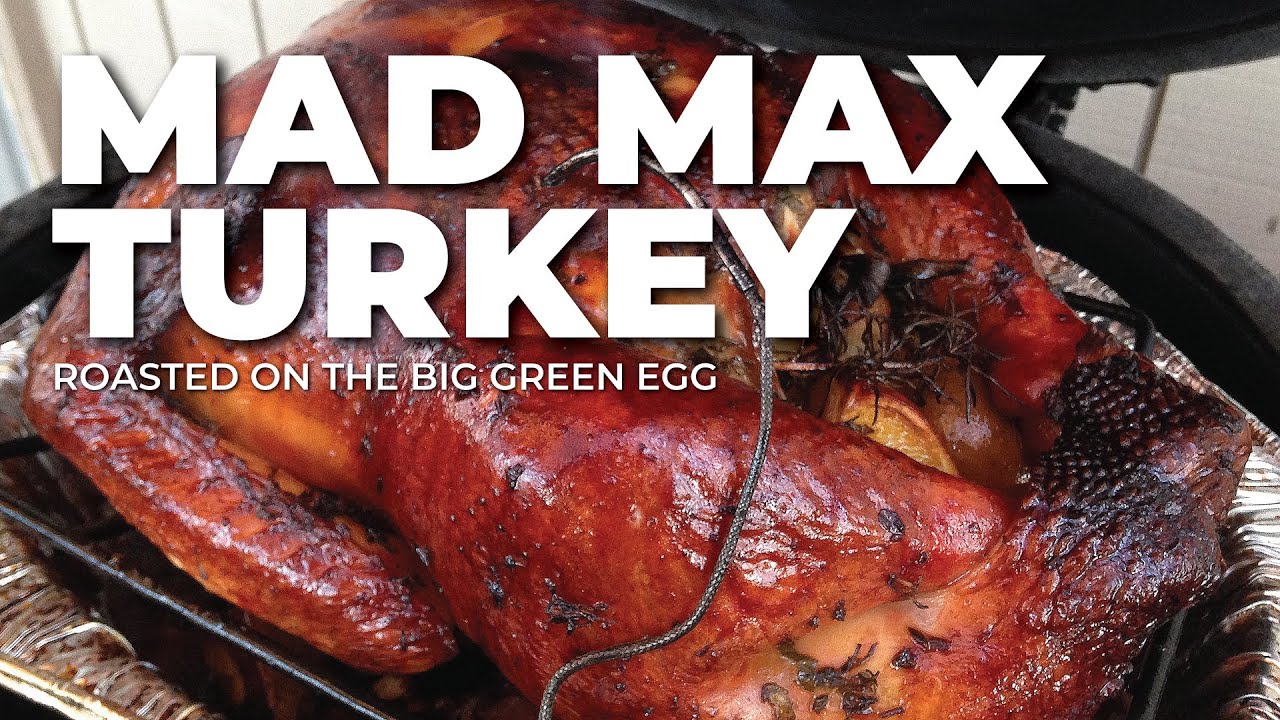 MAD MAX Turkey on the Big Green Egg