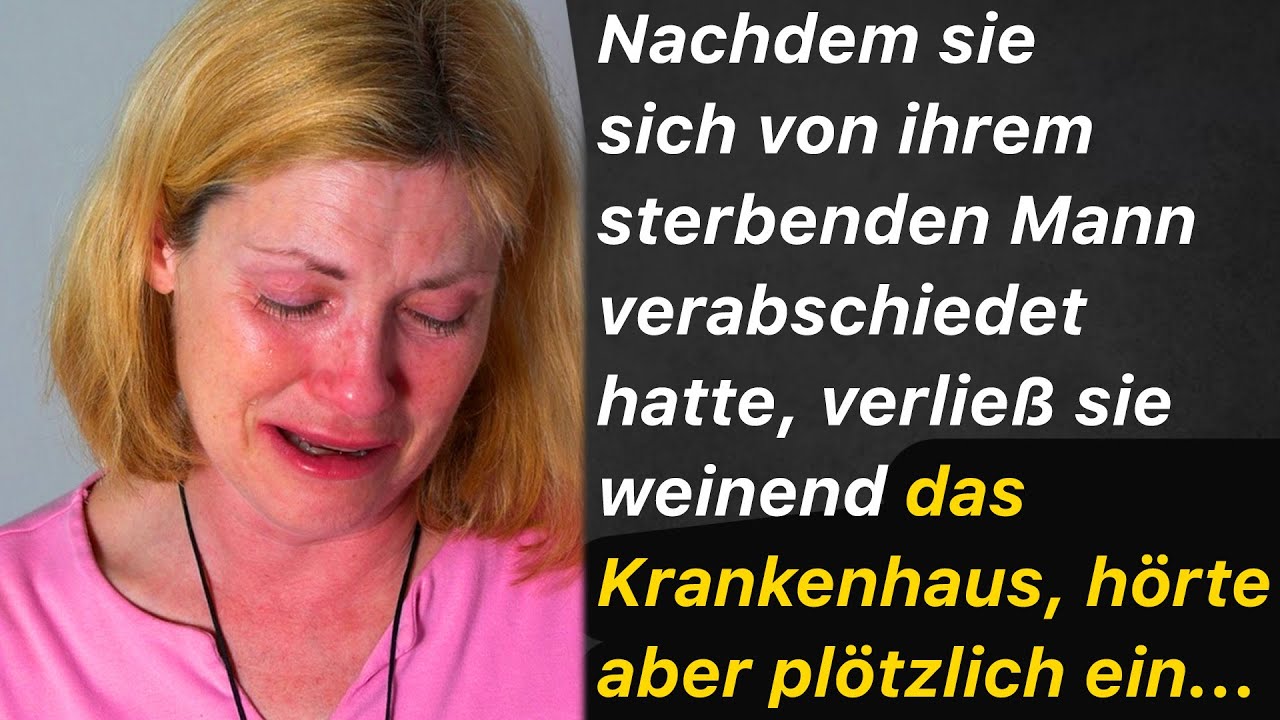 Nachdem sie sich von ihrem sterbenden mann verabschiedet hatte, verließ sie weinend das krankenhaus
