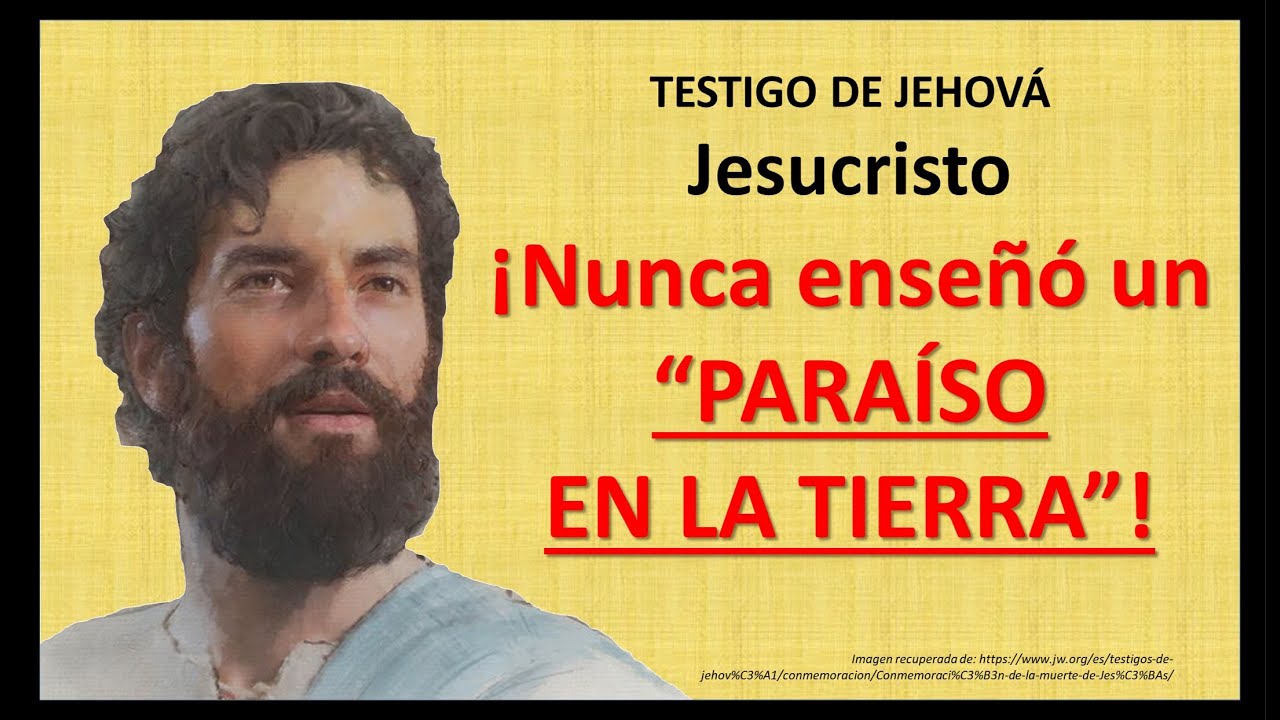TESTIGOS DE JEHOVÁ, JESUCRISTO NUNCA ENSEÑÓ UN PARAÍSO TERRENAL