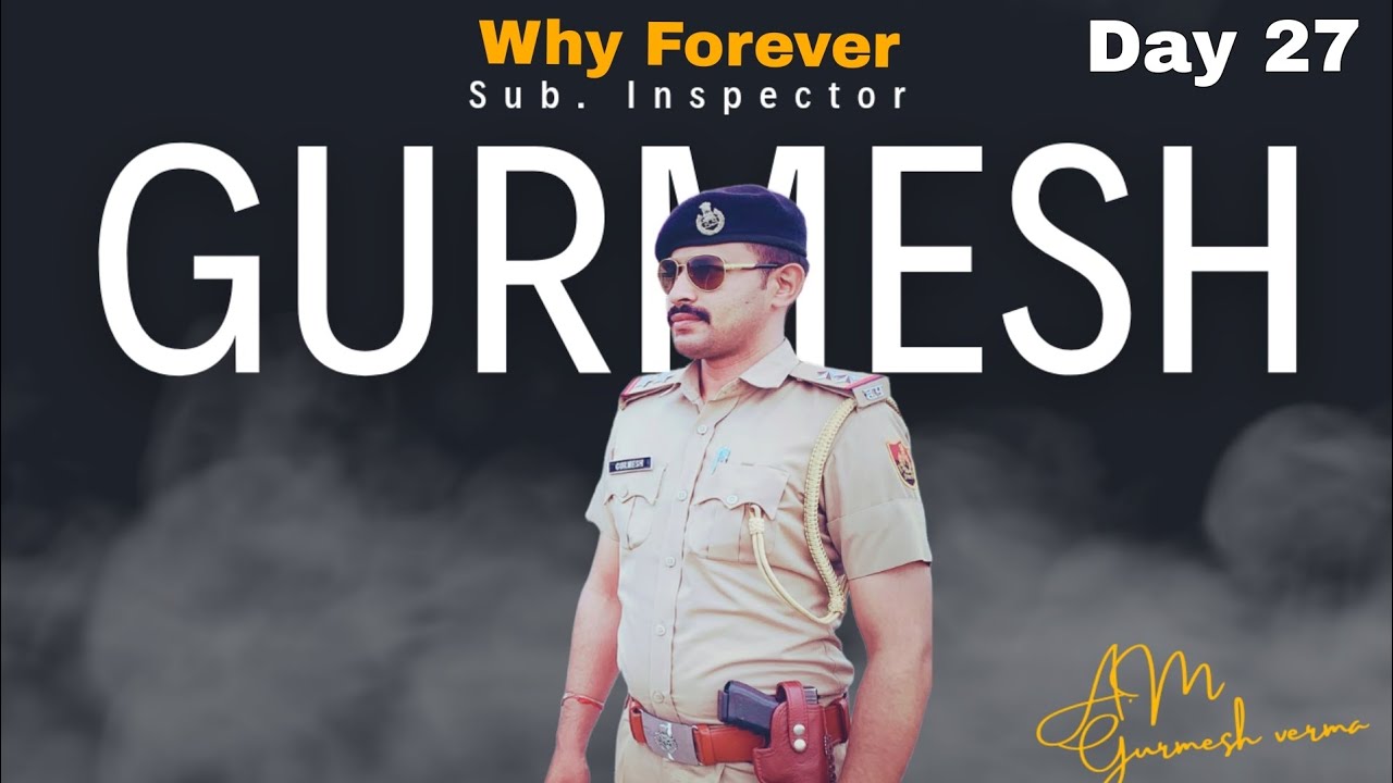 Why Forever With Sub. Inspector Gurmesh Verma